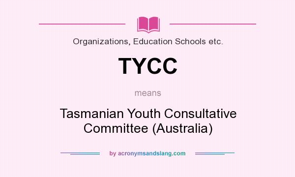 What does TYCC mean? It stands for Tasmanian Youth Consultative Committee (Australia)