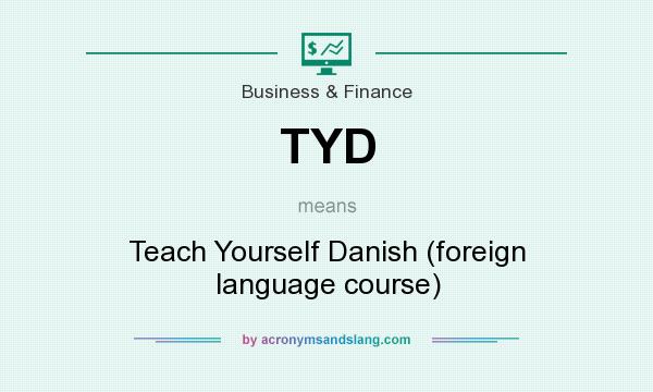 What does TYD mean? It stands for Teach Yourself Danish (foreign language course)