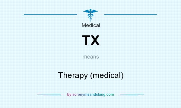 What does TX mean? It stands for Therapy (medical)