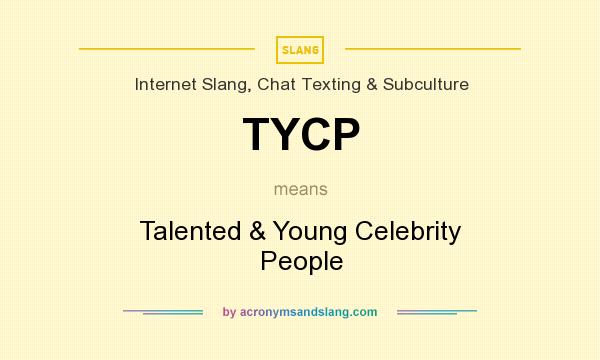 What does TYCP mean? It stands for Talented & Young Celebrity People