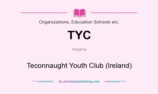 What does TYC mean? It stands for Teconnaught Youth Club (Ireland)