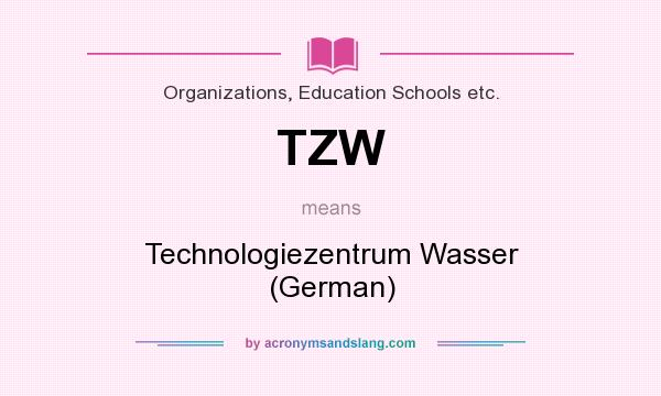 What does TZW mean? It stands for Technologiezentrum Wasser (German)