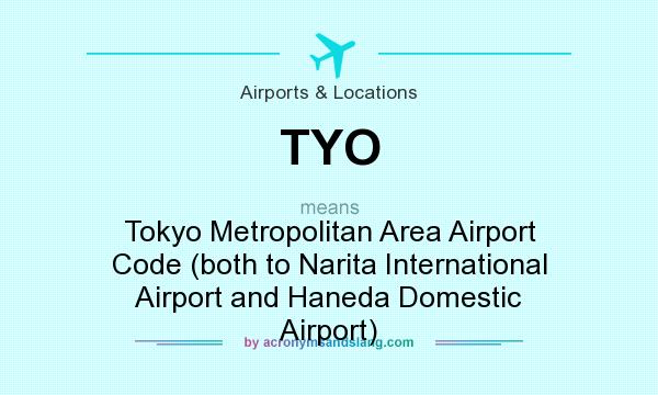 What does TYO mean? It stands for Tokyo Metropolitan Area Airport Code (both to Narita International Airport and Haneda Domestic Airport)