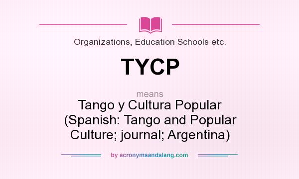 What does TYCP mean? It stands for Tango y Cultura Popular (Spanish: Tango and Popular Culture; journal; Argentina)