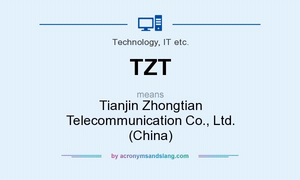 What does TZT mean? It stands for Tianjin Zhongtian Telecommunication Co., Ltd. (China)