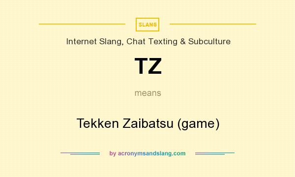 What does TZ mean? It stands for Tekken Zaibatsu (game)