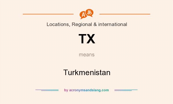 What does TX mean? It stands for Turkmenistan