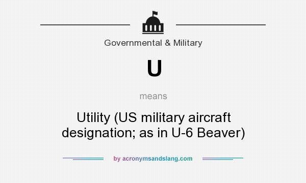 What does U mean? It stands for Utility (US military aircraft designation; as in U-6 Beaver)