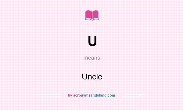 What does U mean? It stands for Uncle