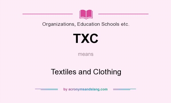 What does TXC mean? It stands for Textiles and Clothing