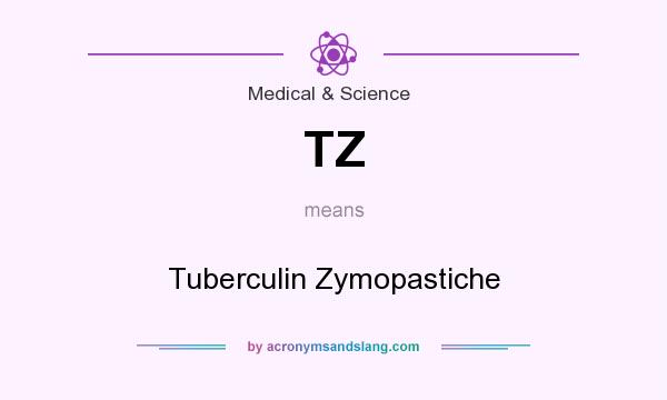 What does TZ mean? It stands for Tuberculin Zymopastiche