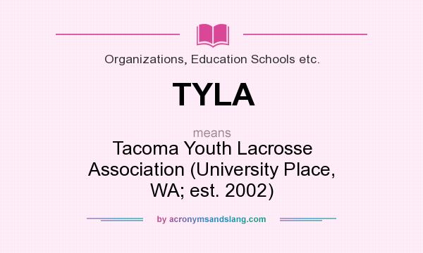 What does TYLA mean? It stands for Tacoma Youth Lacrosse Association (University Place, WA; est. 2002)