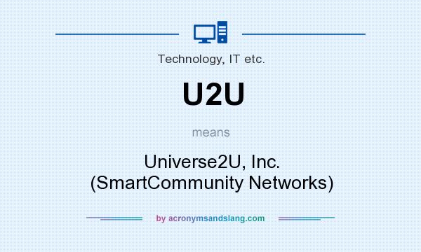 What does U2U mean? It stands for Universe2U, Inc. (SmartCommunity Networks)
