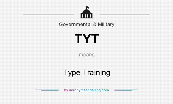 What does TYT mean? It stands for Type Training