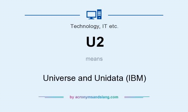 What does U2 mean? It stands for Universe and Unidata (IBM)