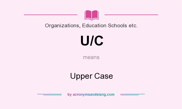 What does U/C mean? It stands for Upper Case