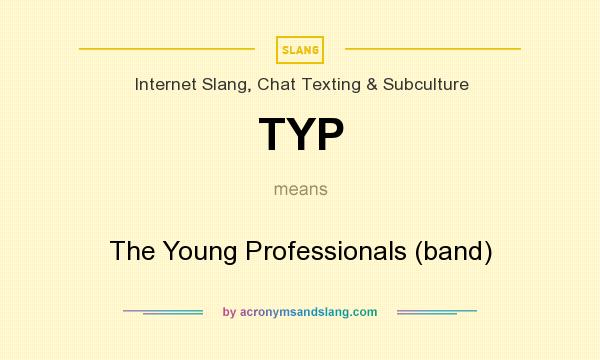 What does TYP mean? It stands for The Young Professionals (band)
