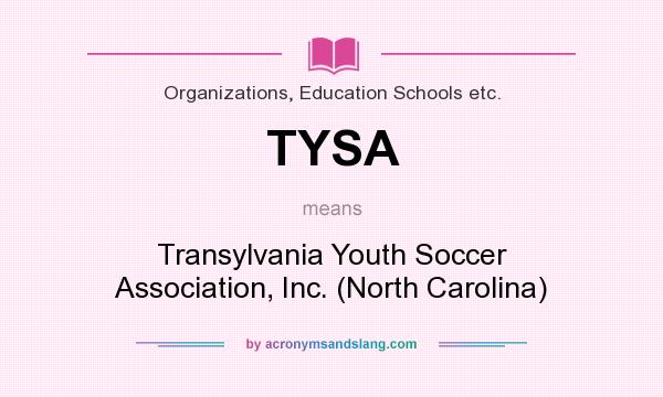 What does TYSA mean? It stands for Transylvania Youth Soccer Association, Inc. (North Carolina)