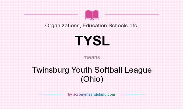 What does TYSL mean? It stands for Twinsburg Youth Softball League (Ohio)