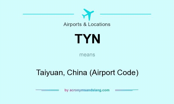 What does TYN mean? It stands for Taiyuan, China (Airport Code)