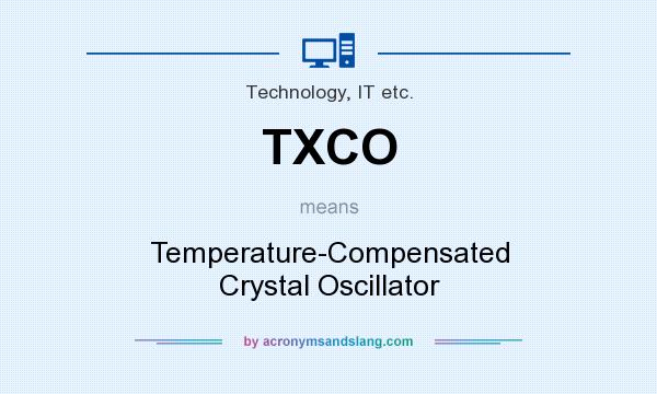 What does TXCO mean? It stands for Temperature-Compensated Crystal Oscillator