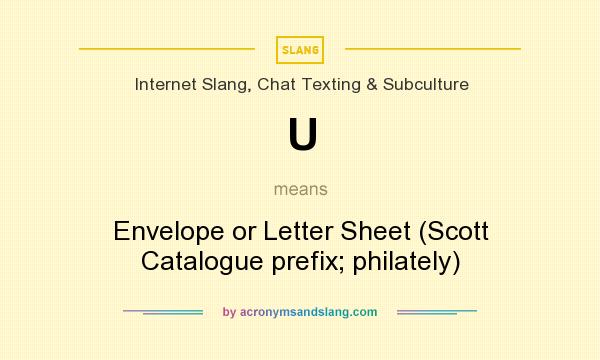 What does U mean? It stands for Envelope or Letter Sheet (Scott Catalogue prefix; philately)