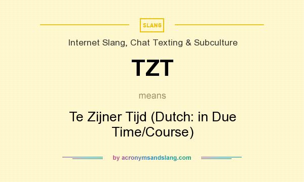 What does TZT mean? It stands for Te Zijner Tijd (Dutch: in Due Time/Course)