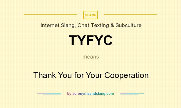 What does TYFYC mean? It stands for Thank You for Your Cooperation