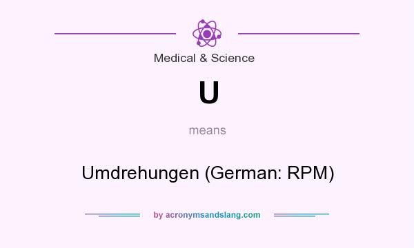 What does U mean? It stands for Umdrehungen (German: RPM)