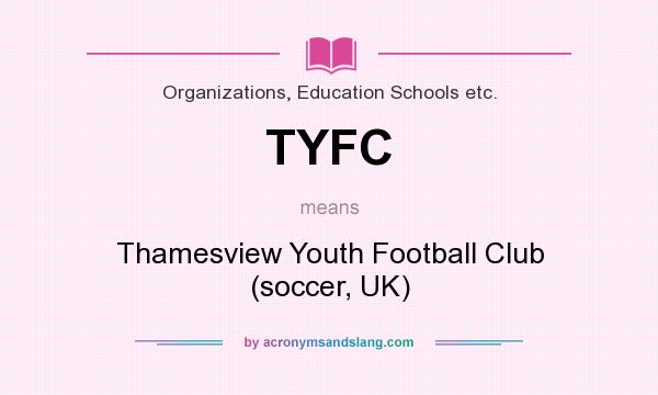 What does TYFC mean? It stands for Thamesview Youth Football Club (soccer, UK)