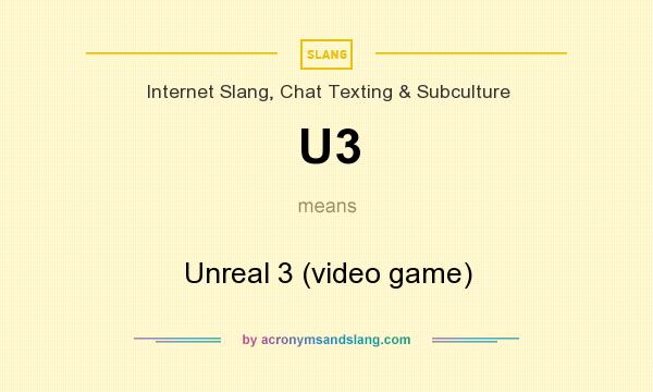 What does U3 mean? It stands for Unreal 3 (video game)
