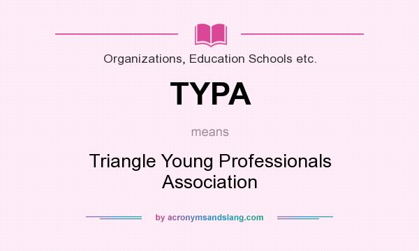 What does TYPA mean? It stands for Triangle Young Professionals Association