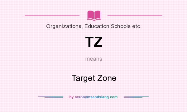 What does TZ mean? It stands for Target Zone