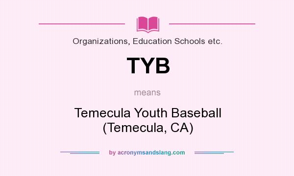 What does TYB mean? It stands for Temecula Youth Baseball (Temecula, CA)