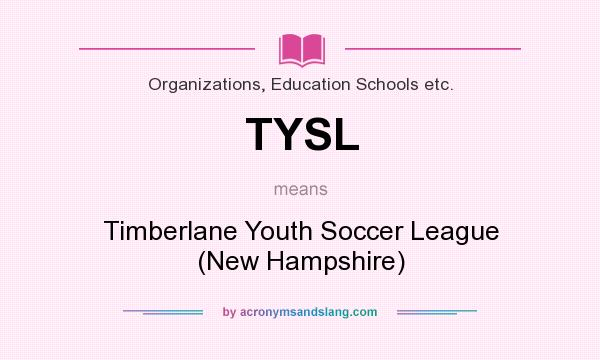 What does TYSL mean? It stands for Timberlane Youth Soccer League (New Hampshire)