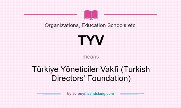 What does TYV mean? It stands for Türkiye Yöneticiler Vakfi (Turkish Directors` Foundation)