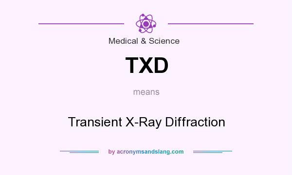 What does TXD mean? It stands for Transient X-Ray Diffraction