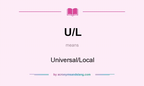 What does U/L mean? It stands for Universal/Local