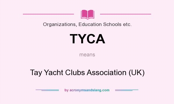 What does TYCA mean? It stands for Tay Yacht Clubs Association (UK)