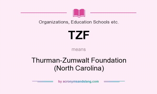 What does TZF mean? It stands for Thurman-Zumwalt Foundation (North Carolina)