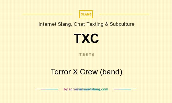What does TXC mean? It stands for Terror X Crew (band)
