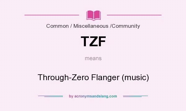 What does TZF mean? It stands for Through-Zero Flanger (music)