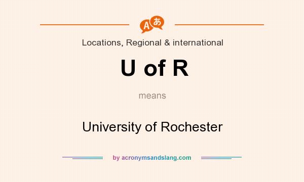 What does U of R mean? It stands for University of Rochester
