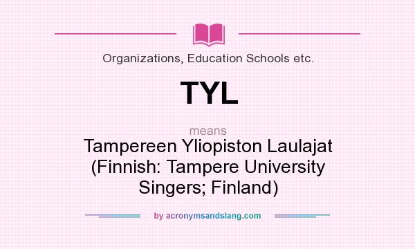 What does TYL mean? It stands for Tampereen Yliopiston Laulajat (Finnish: Tampere University Singers; Finland)