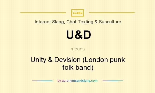 What does U&D mean? It stands for Unity & Devision (London punk folk band)