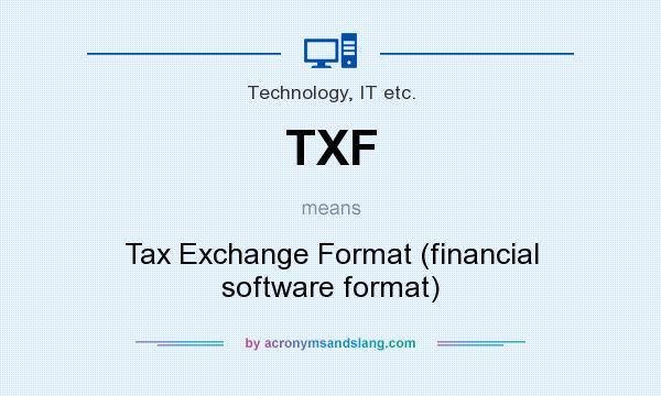 What does TXF mean? It stands for Tax Exchange Format (financial software format)