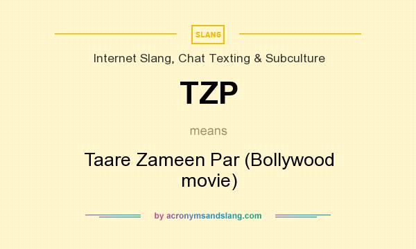 What does TZP mean? It stands for Taare Zameen Par (Bollywood movie)