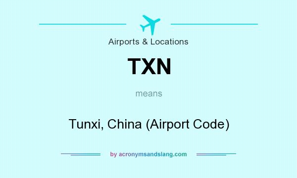 What does TXN mean? It stands for Tunxi, China (Airport Code)