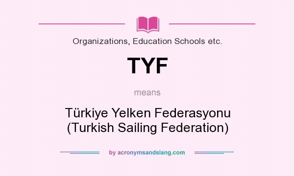What does TYF mean? It stands for Türkiye Yelken Federasyonu (Turkish Sailing Federation)