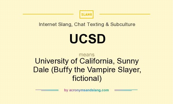 What does UCSD mean? It stands for University of California, Sunny Dale (Buffy the Vampire Slayer, fictional)
